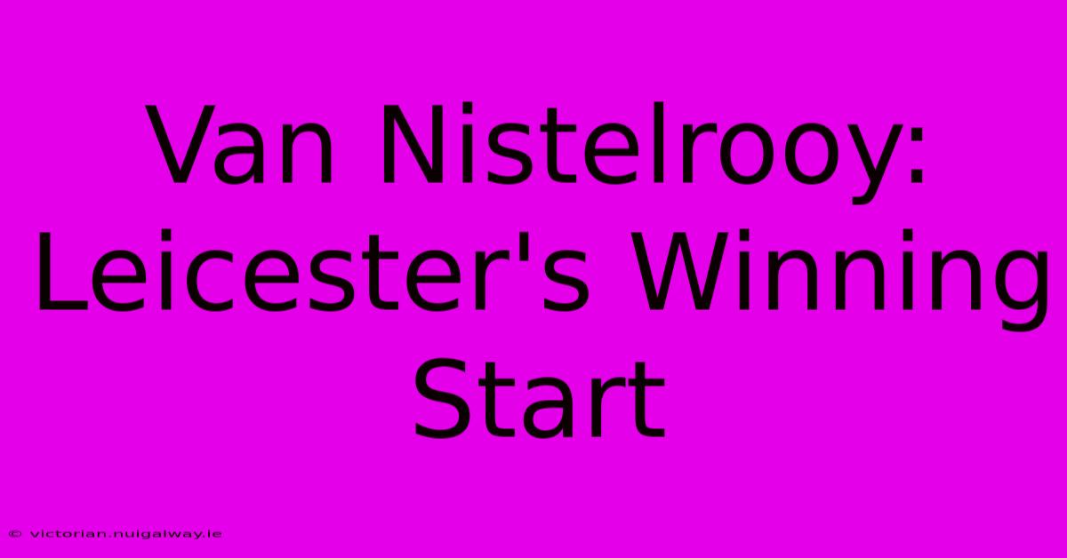 Van Nistelrooy: Leicester's Winning Start