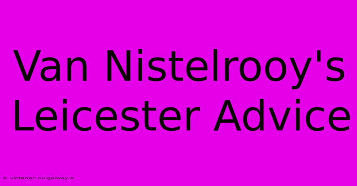 Van Nistelrooy's Leicester Advice