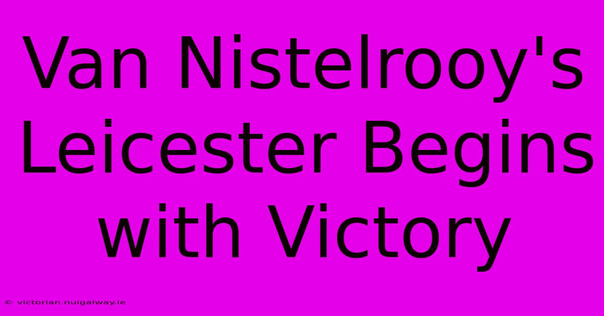 Van Nistelrooy's Leicester Begins With Victory