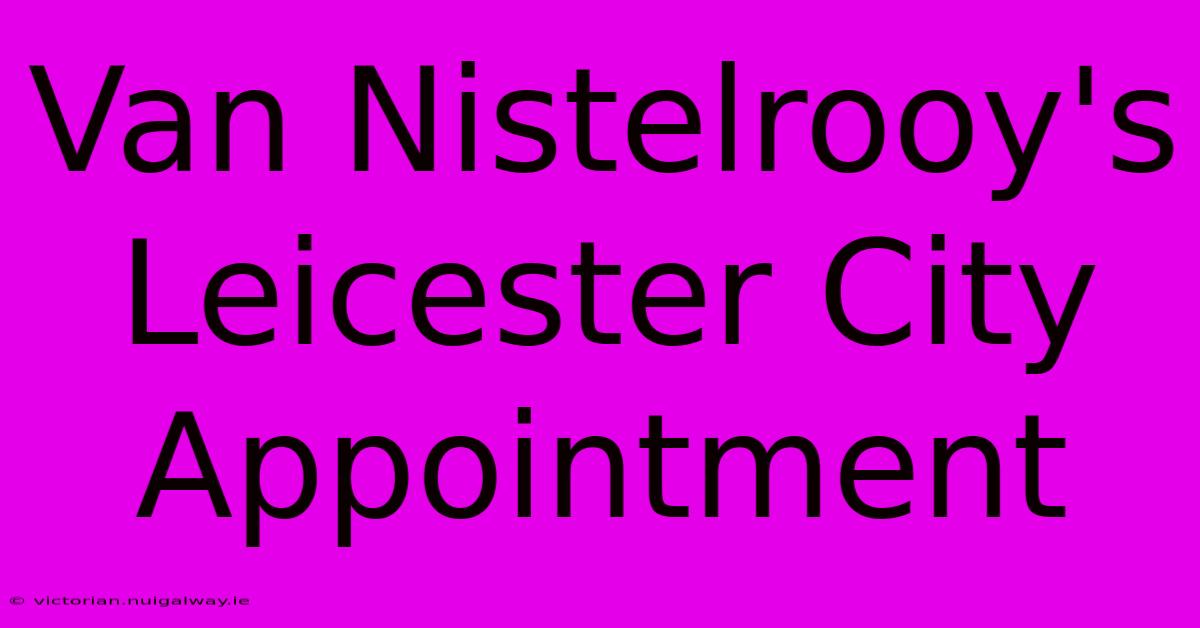 Van Nistelrooy's Leicester City Appointment