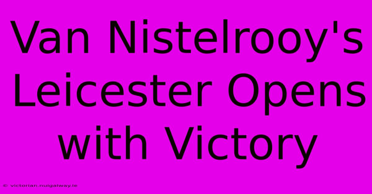 Van Nistelrooy's Leicester Opens With Victory