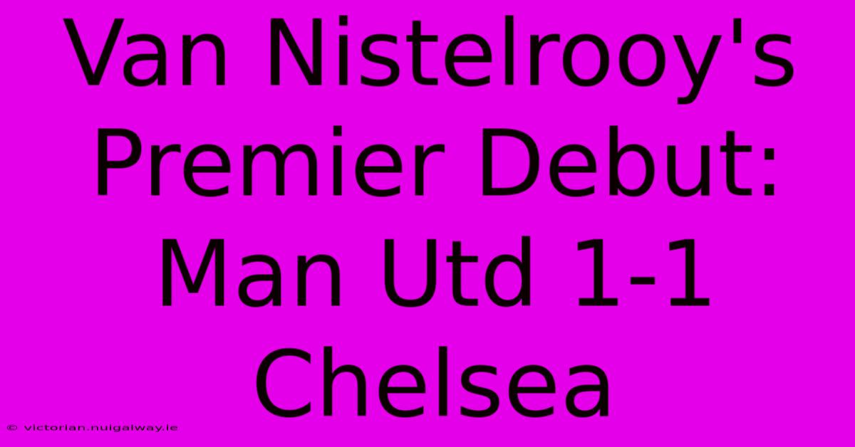 Van Nistelrooy's Premier Debut: Man Utd 1-1 Chelsea