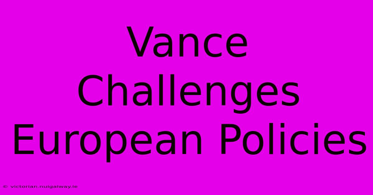 Vance Challenges European Policies