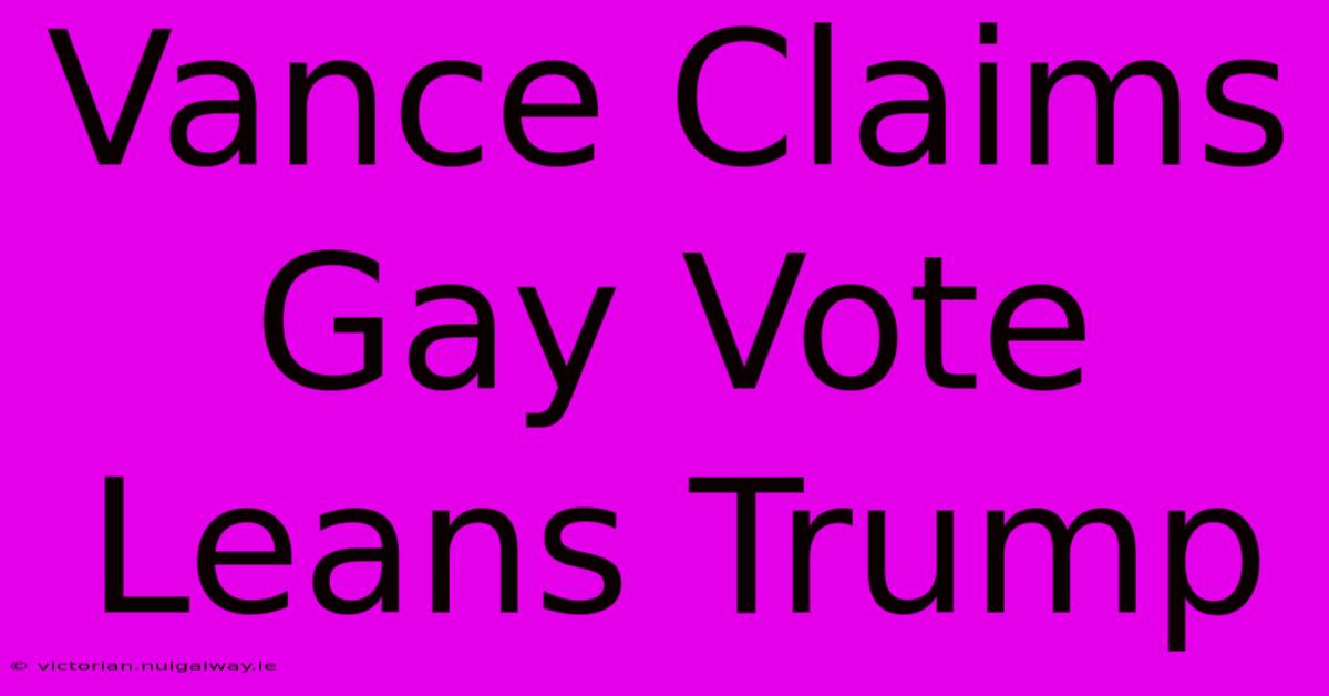 Vance Claims Gay Vote Leans Trump