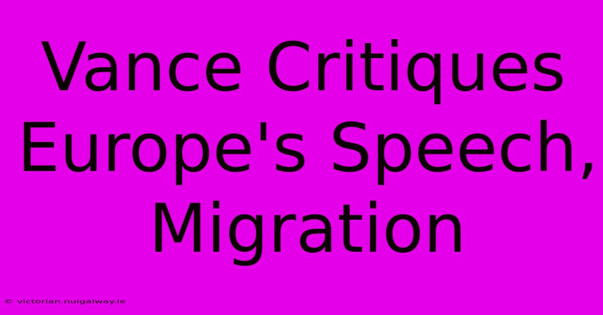 Vance Critiques Europe's Speech, Migration