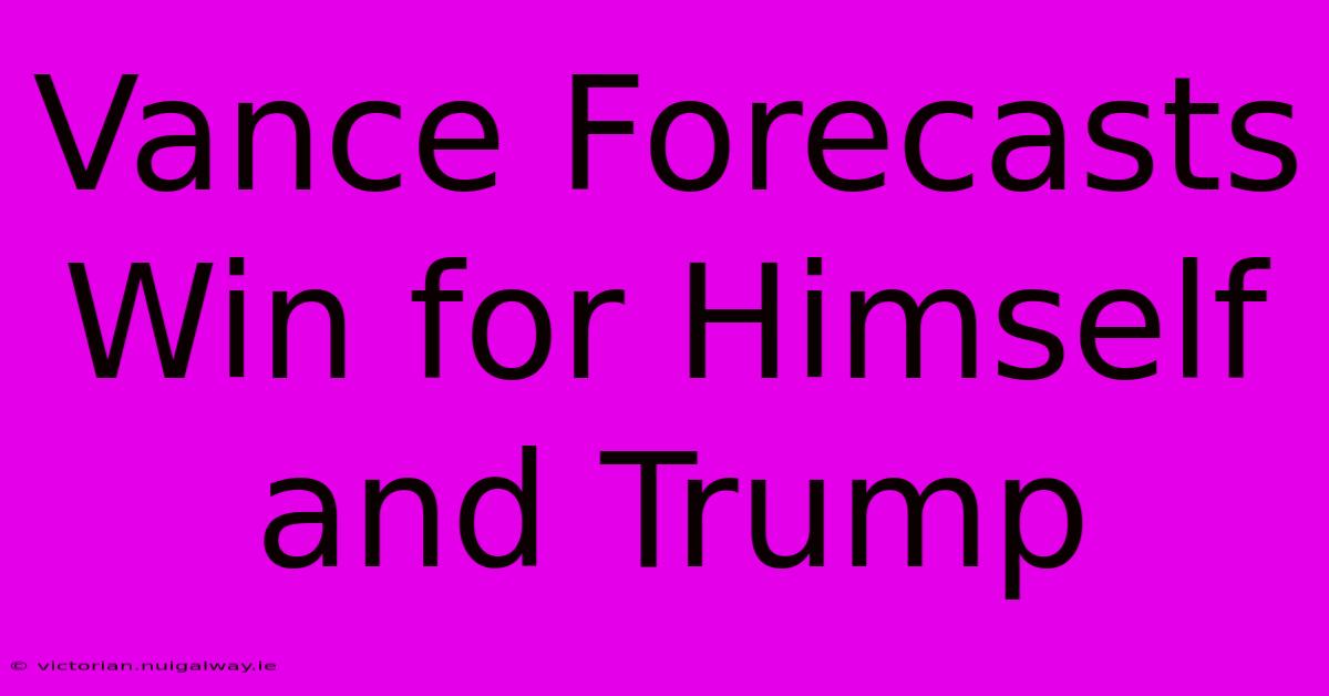 Vance Forecasts Win For Himself And Trump