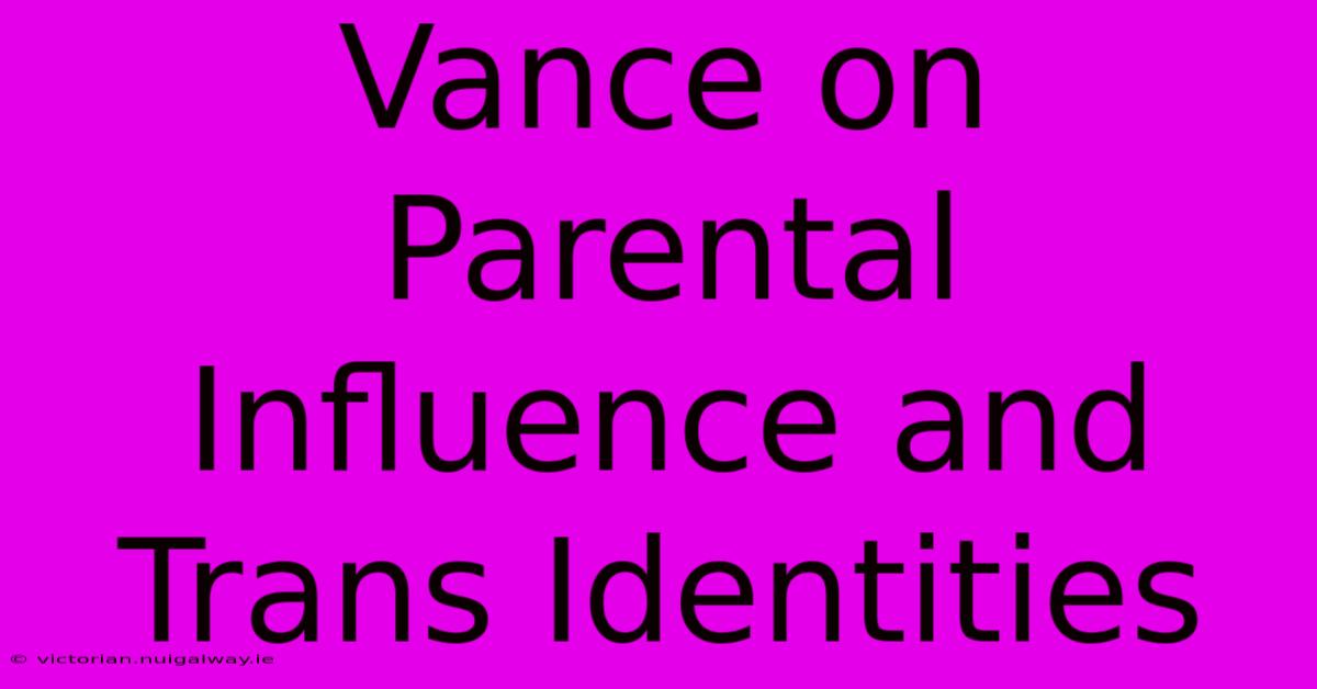 Vance On Parental Influence And Trans Identities 