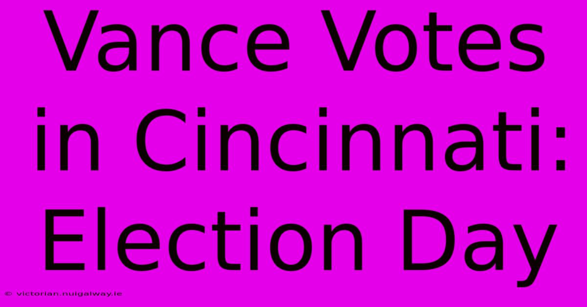 Vance Votes In Cincinnati: Election Day