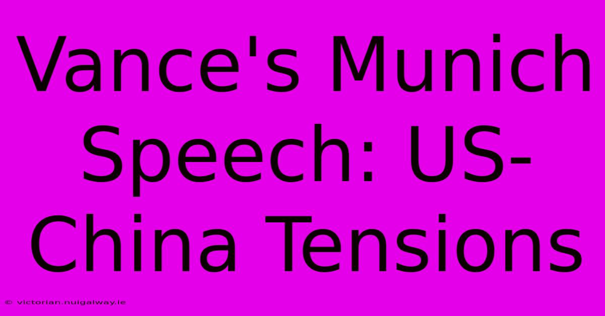 Vance's Munich Speech: US-China Tensions