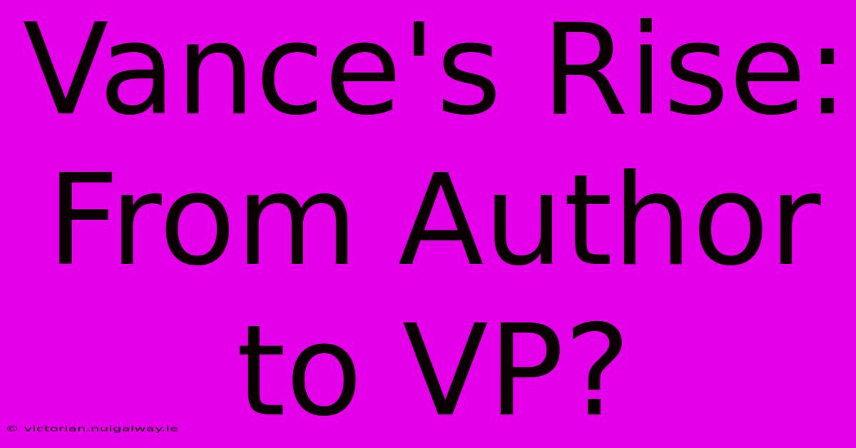 Vance's Rise: From Author To VP? 