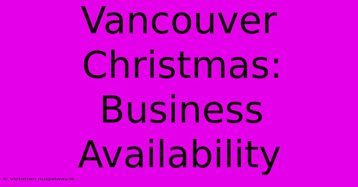 Vancouver Christmas: Business Availability