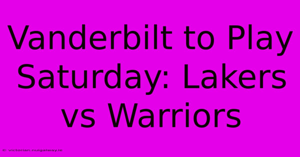 Vanderbilt To Play Saturday: Lakers Vs Warriors