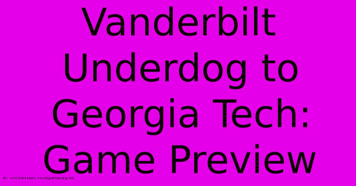 Vanderbilt Underdog To Georgia Tech: Game Preview