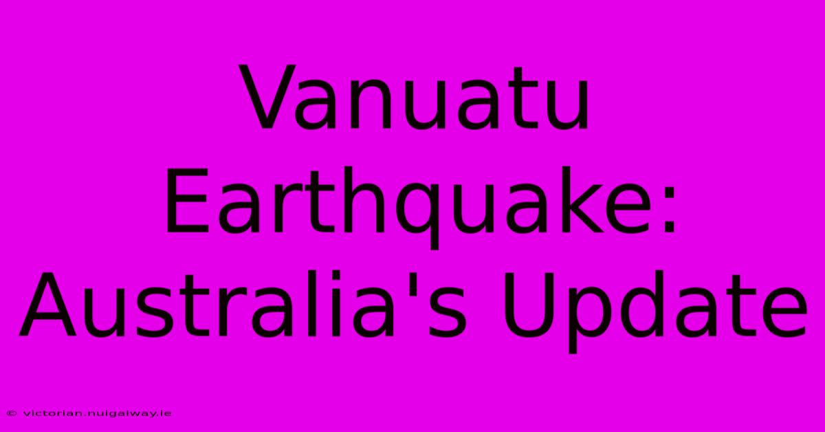 Vanuatu Earthquake: Australia's Update