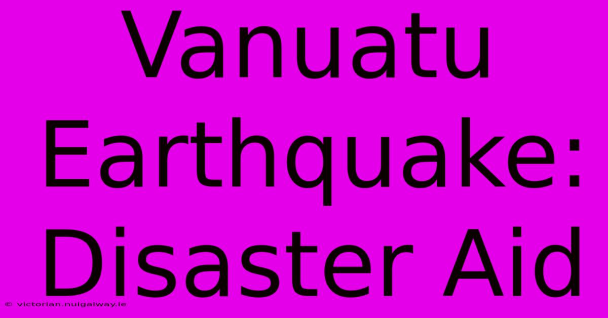 Vanuatu Earthquake:  Disaster Aid