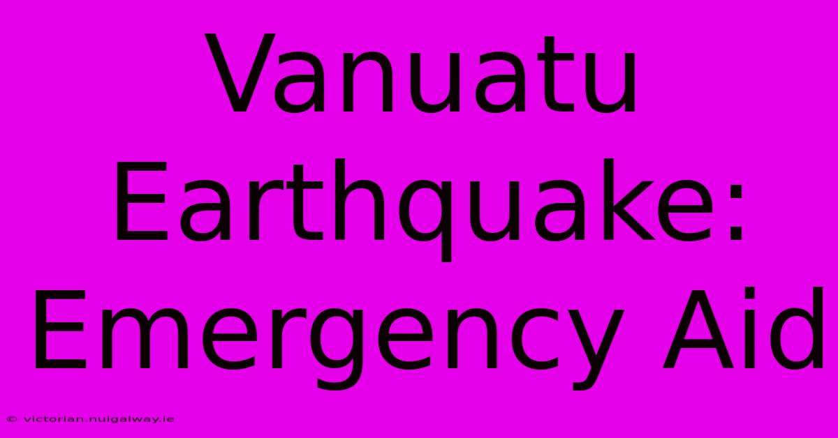 Vanuatu Earthquake:  Emergency Aid