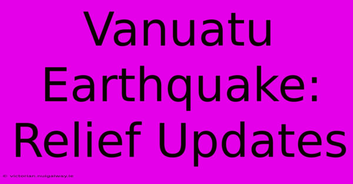 Vanuatu Earthquake:  Relief Updates