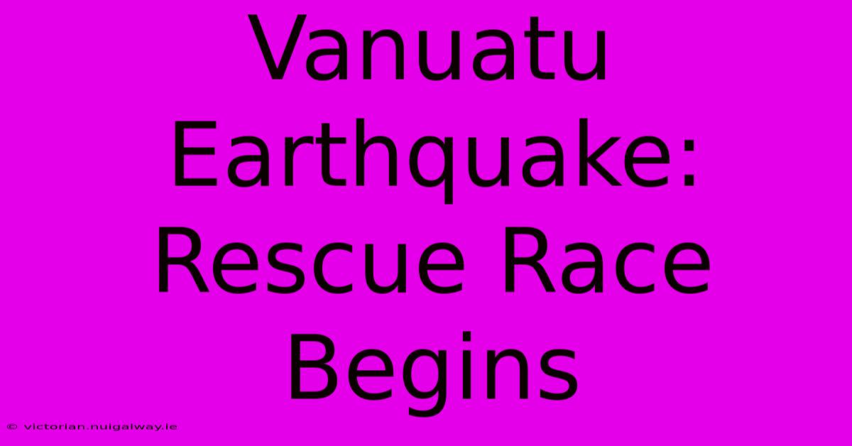 Vanuatu Earthquake: Rescue Race Begins