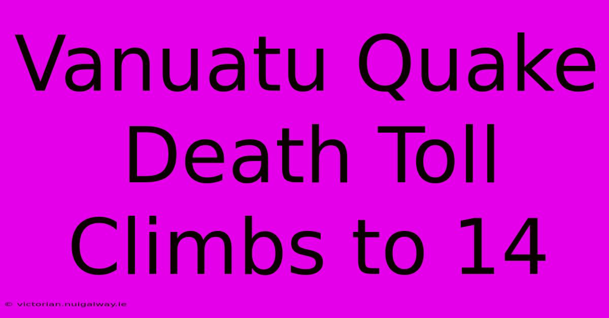 Vanuatu Quake Death Toll Climbs To 14