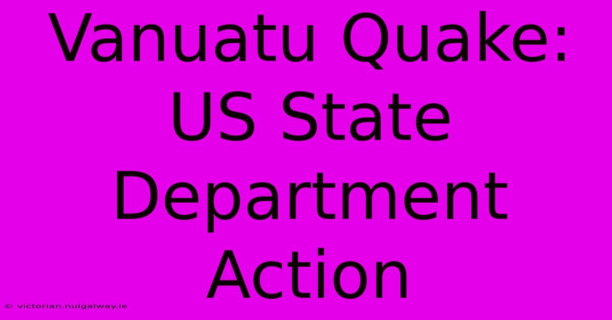 Vanuatu Quake: US State Department Action