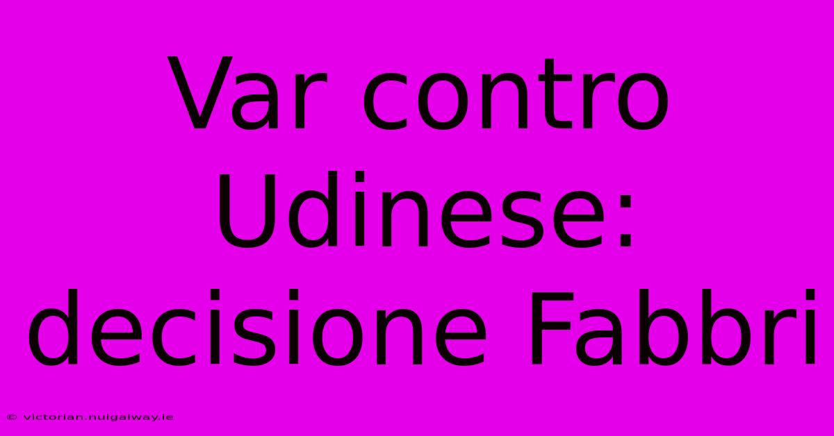 Var Contro Udinese: Decisione Fabbri