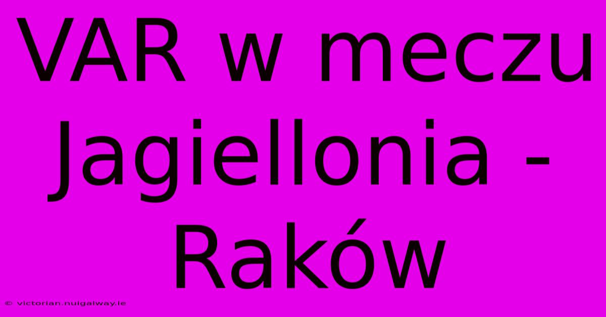 VAR W Meczu Jagiellonia - Raków