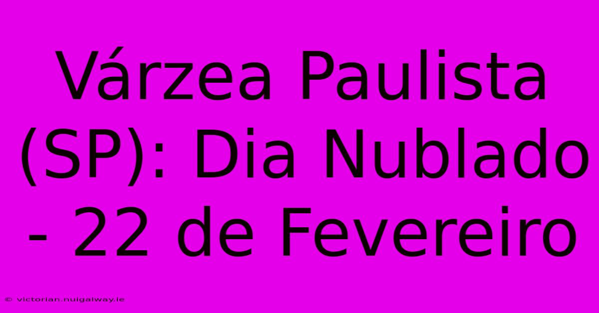 Várzea Paulista (SP): Dia Nublado - 22 De Fevereiro