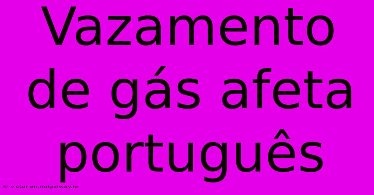 Vazamento De Gás Afeta Português