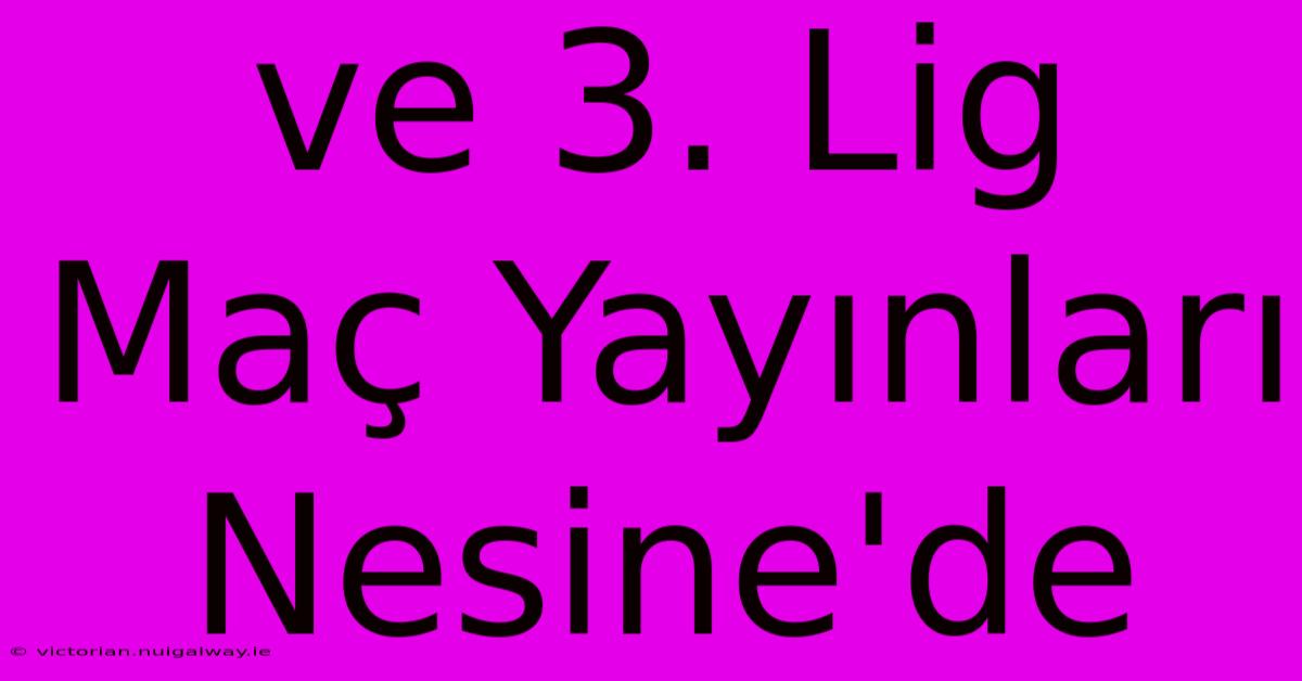 Ve 3. Lig Maç Yayınları Nesine'de