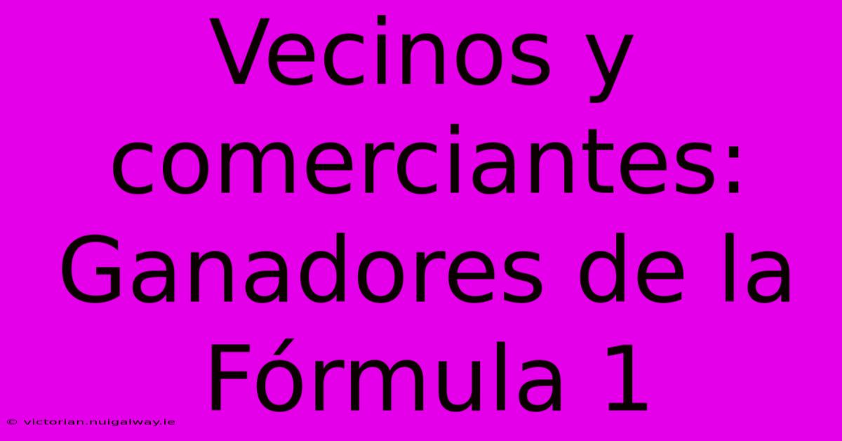 Vecinos Y Comerciantes: Ganadores De La Fórmula 1