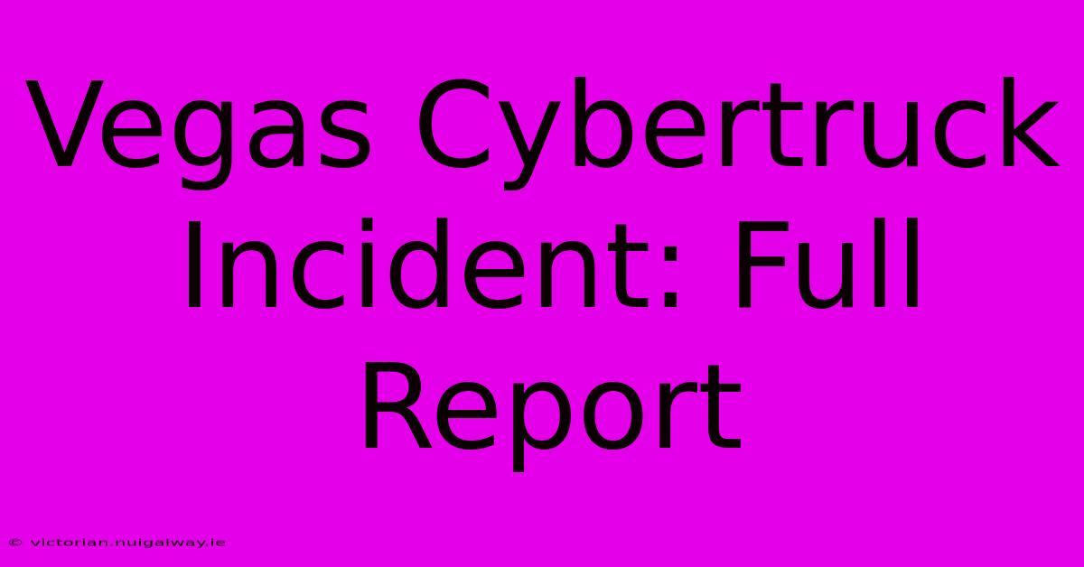 Vegas Cybertruck Incident: Full Report