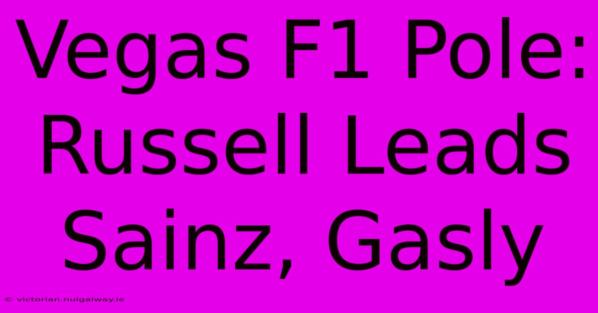 Vegas F1 Pole: Russell Leads Sainz, Gasly