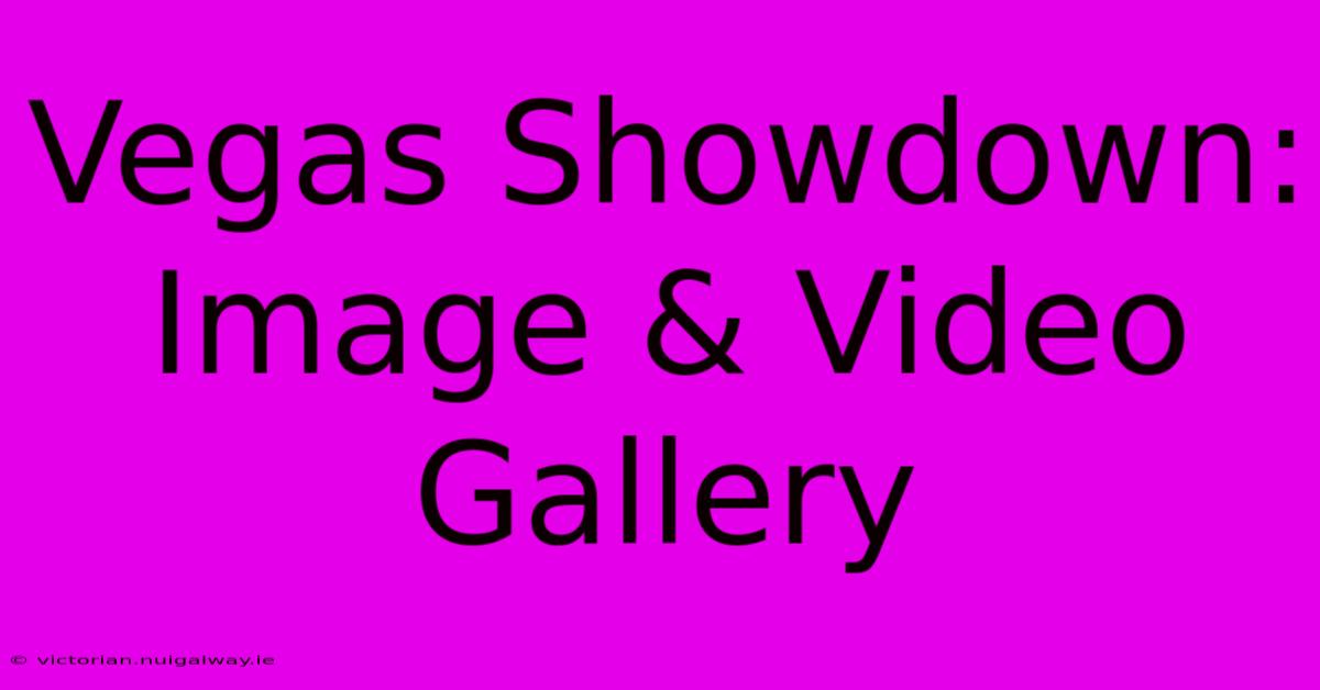 Vegas Showdown: Image & Video Gallery