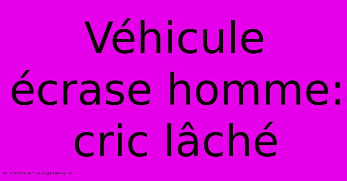 Véhicule Écrase Homme: Cric Lâché