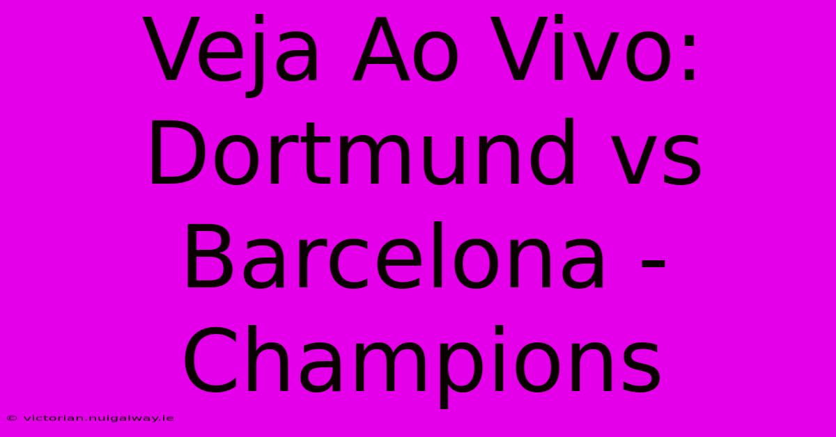 Veja Ao Vivo: Dortmund Vs Barcelona - Champions