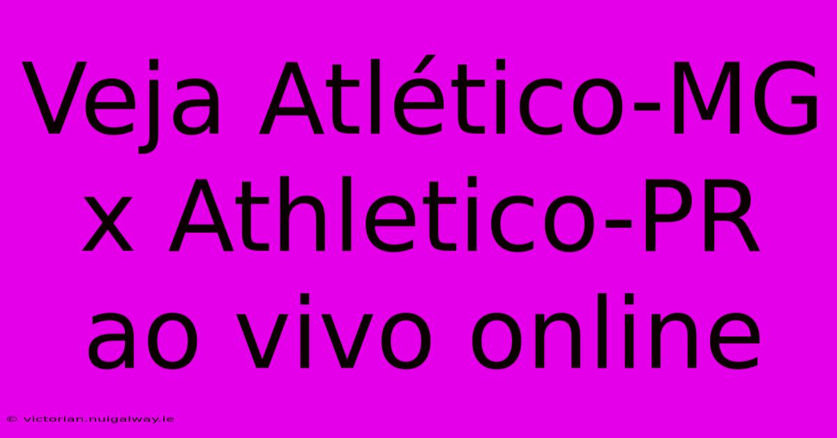 Veja Atlético-MG X Athletico-PR Ao Vivo Online