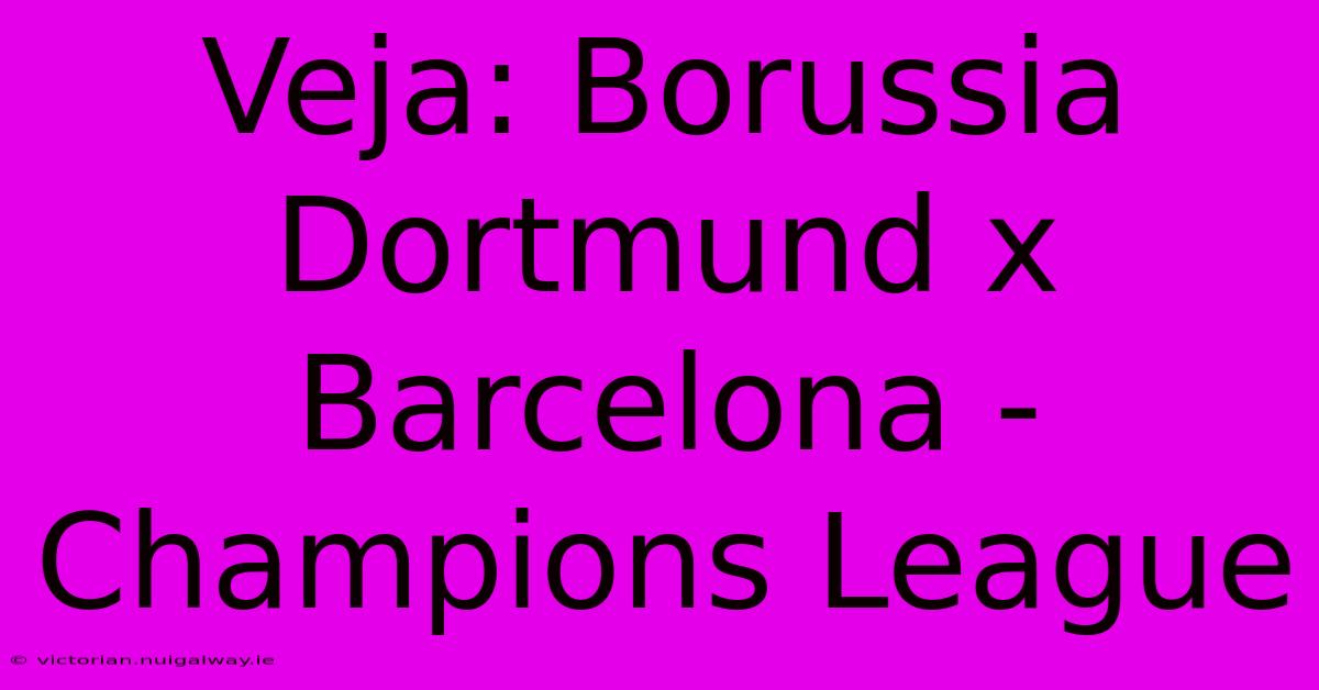 Veja: Borussia Dortmund X Barcelona - Champions League