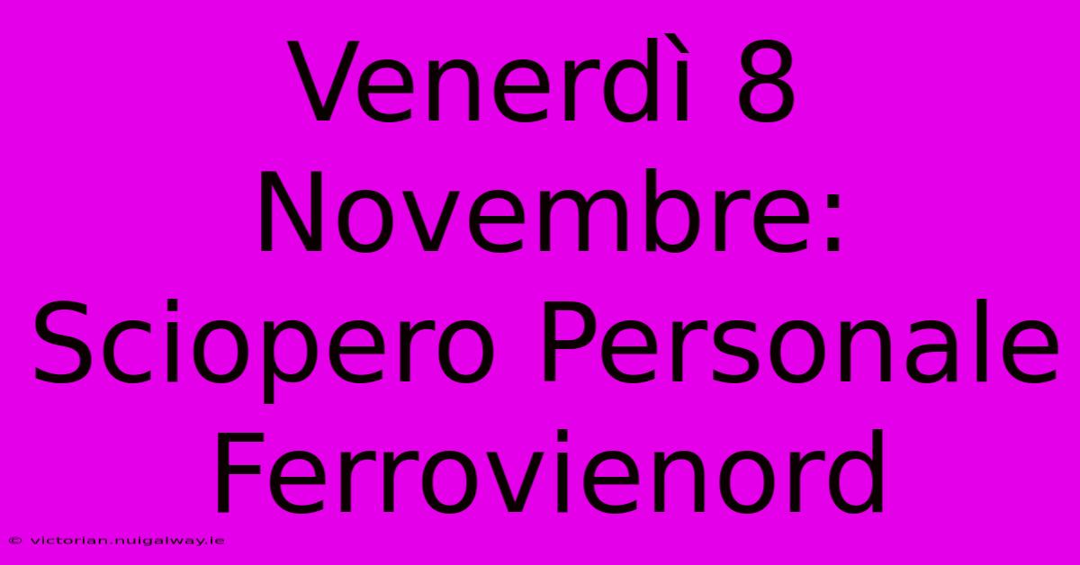 Venerdì 8 Novembre: Sciopero Personale Ferrovienord