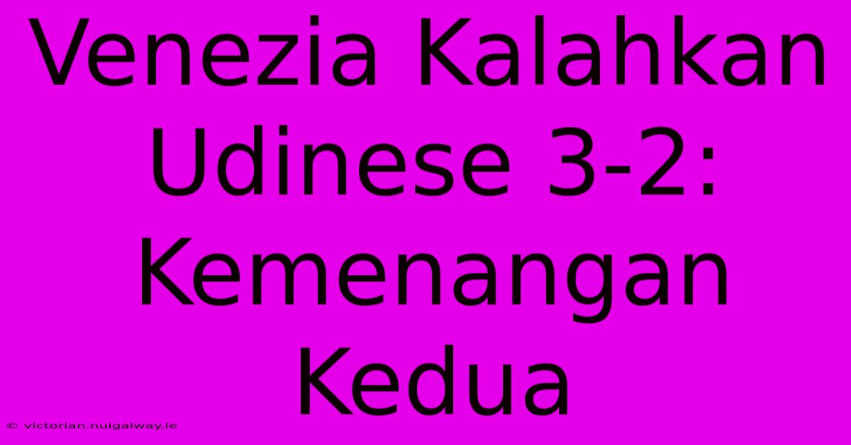 Venezia Kalahkan Udinese 3-2: Kemenangan Kedua