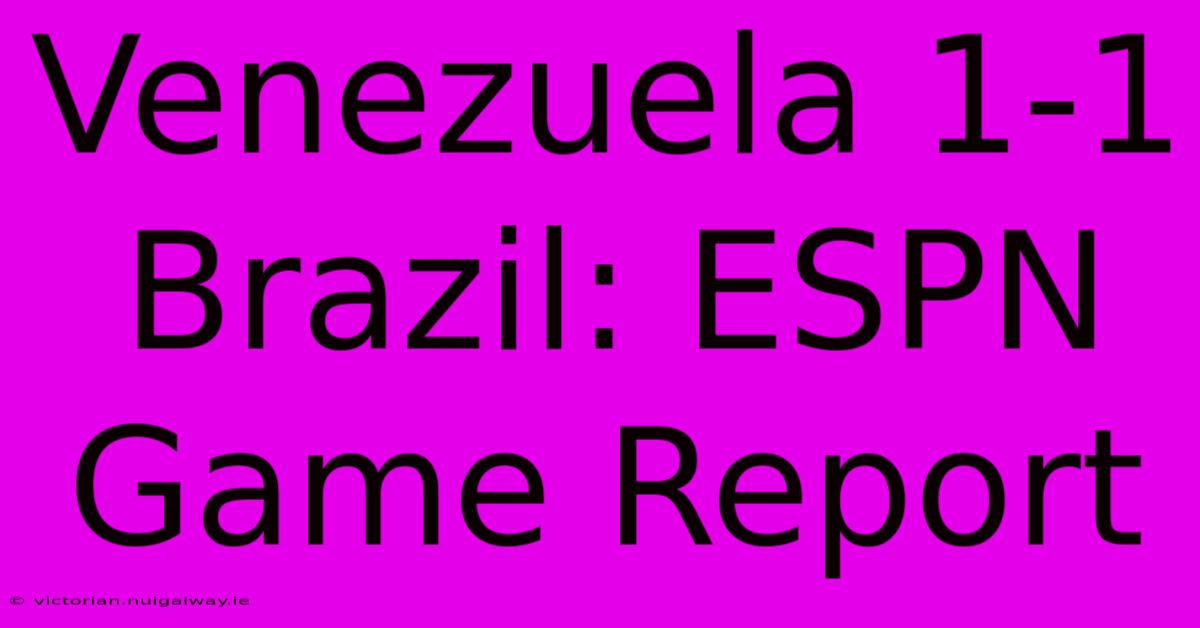 Venezuela 1-1 Brazil: ESPN Game Report 