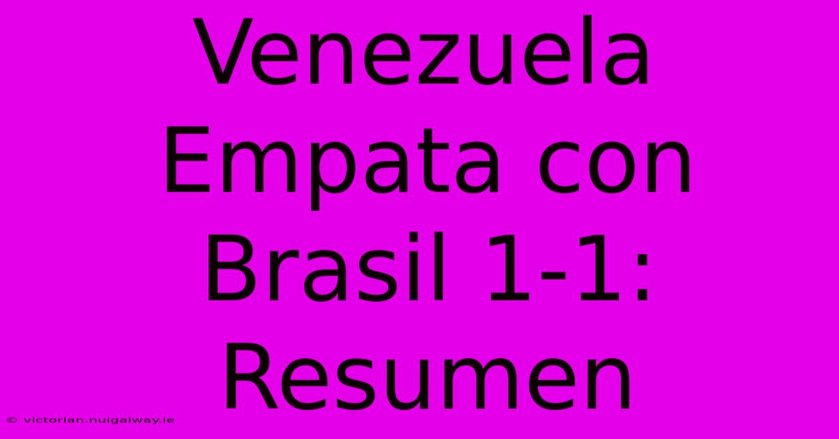 Venezuela Empata Con Brasil 1-1: Resumen