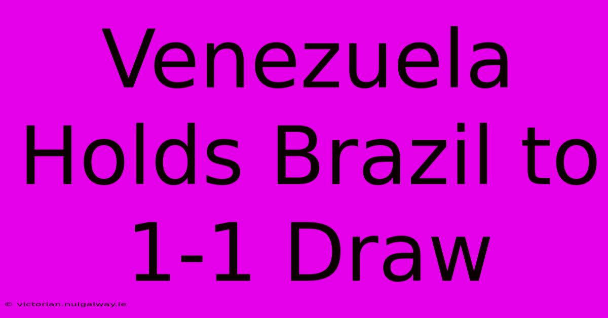 Venezuela Holds Brazil To 1-1 Draw