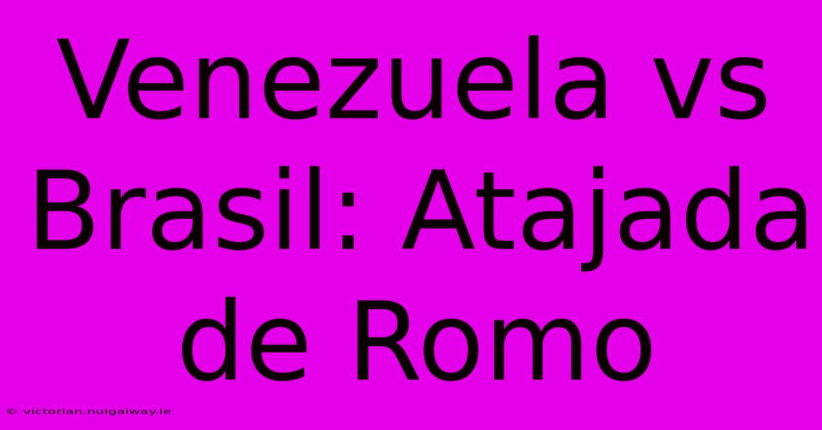 Venezuela Vs Brasil: Atajada De Romo