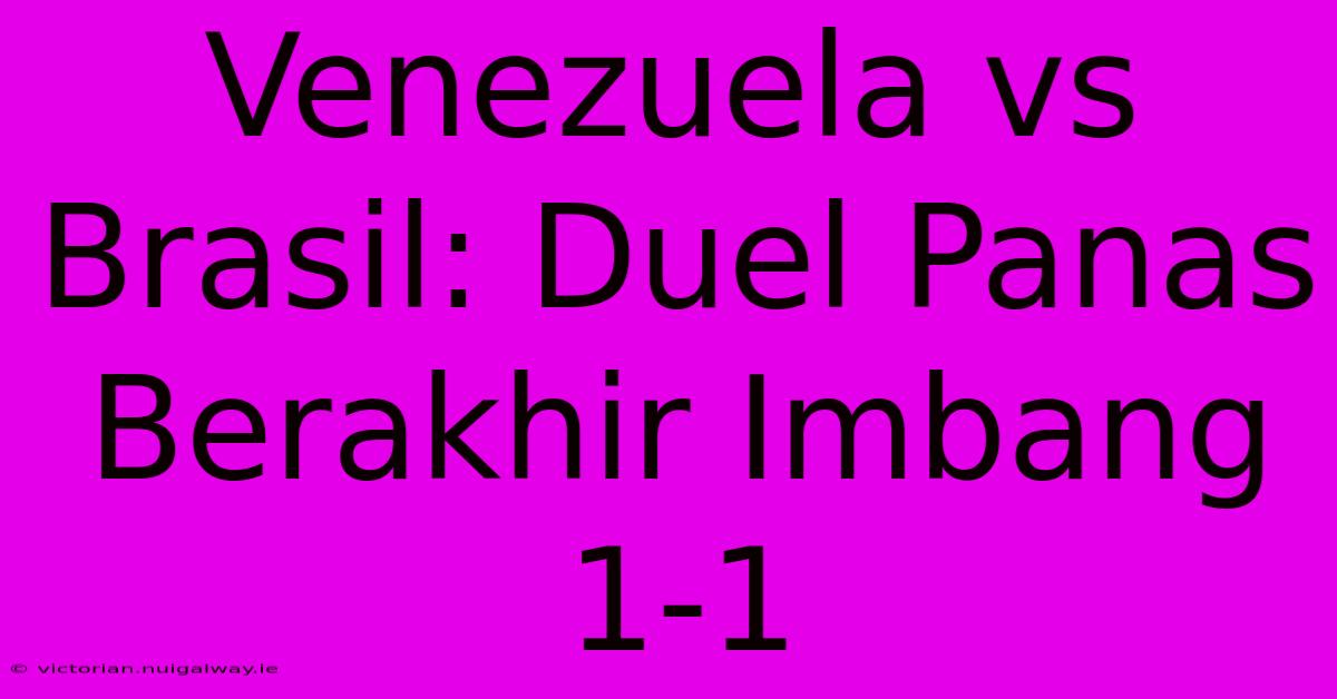 Venezuela Vs Brasil: Duel Panas Berakhir Imbang 1-1 