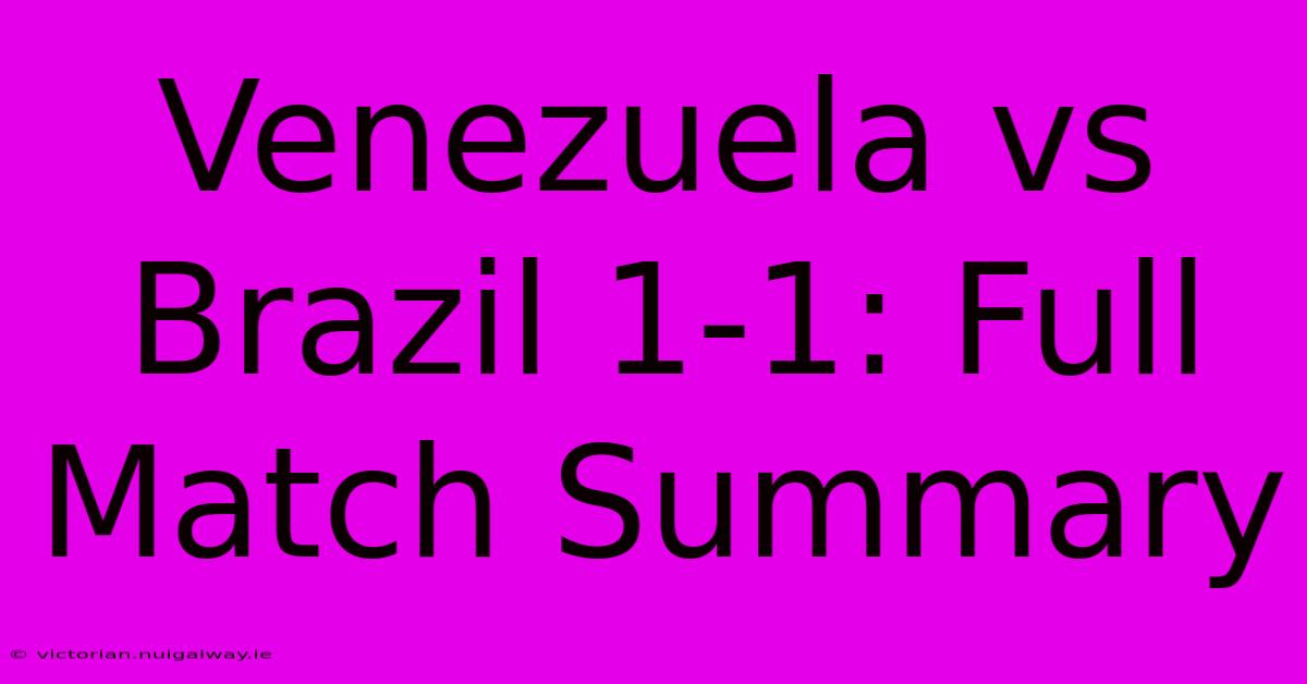 Venezuela Vs Brazil 1-1: Full Match Summary