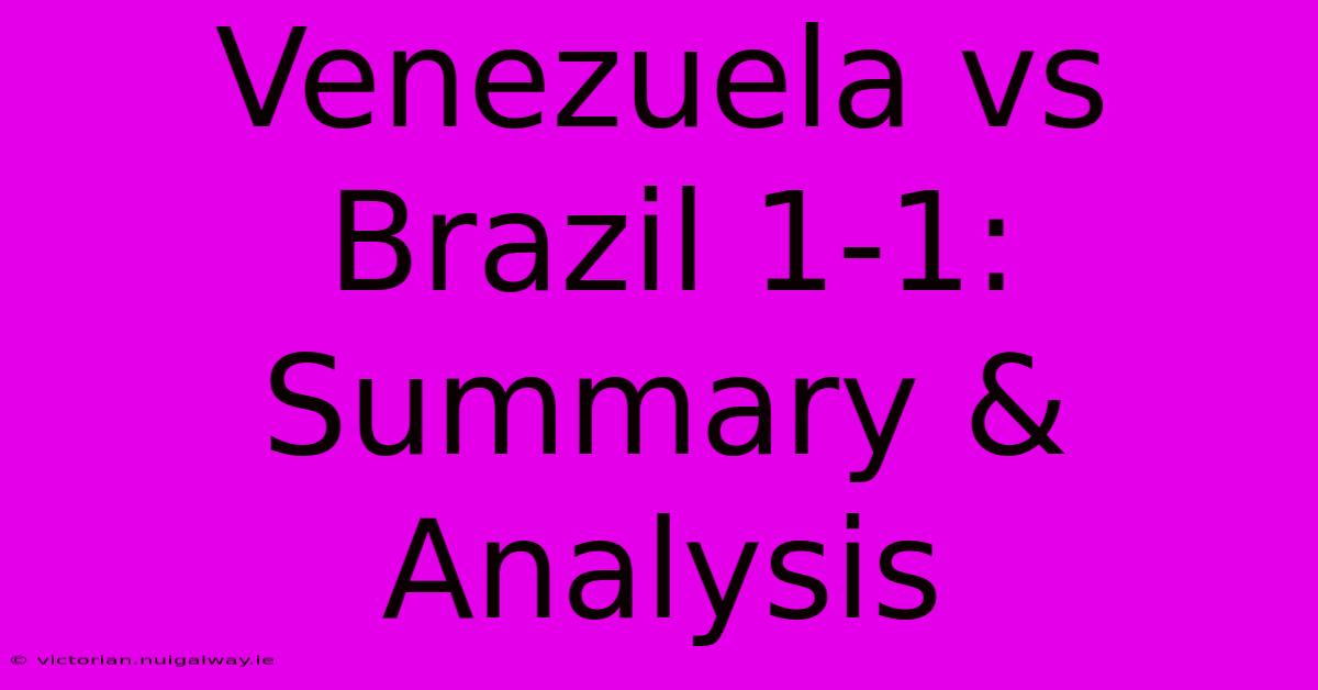 Venezuela Vs Brazil 1-1: Summary & Analysis 