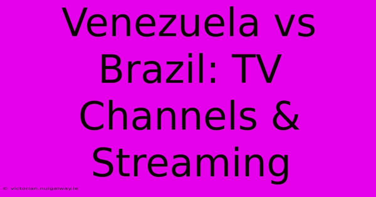 Venezuela Vs Brazil: TV Channels & Streaming