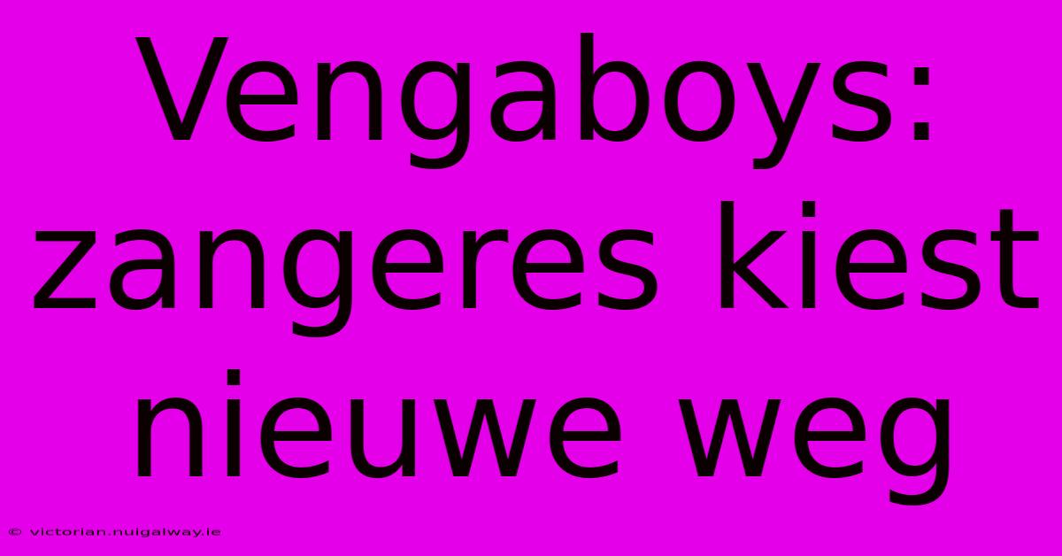 Vengaboys: Zangeres Kiest Nieuwe Weg