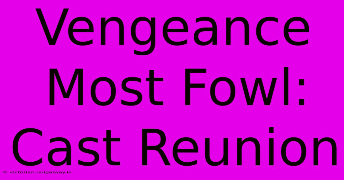 Vengeance Most Fowl: Cast Reunion