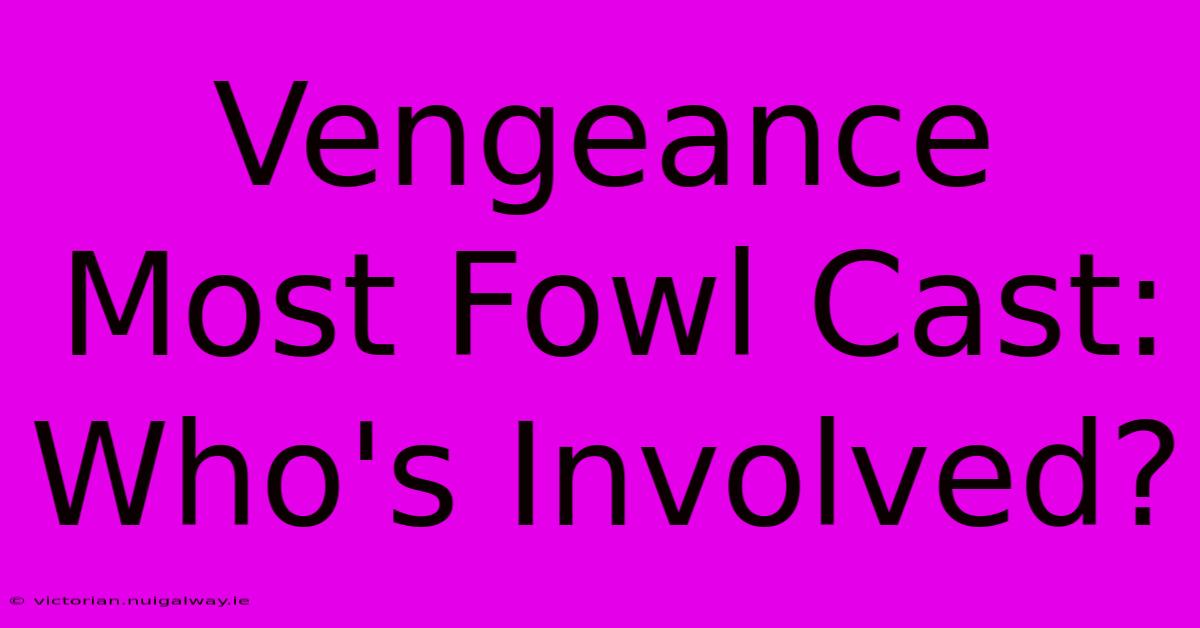 Vengeance Most Fowl Cast: Who's Involved?